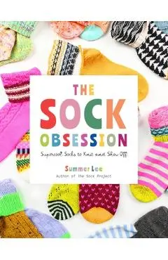 The Sock Obsession: Supercool Socks to Knit and Show Off - Summer Lee