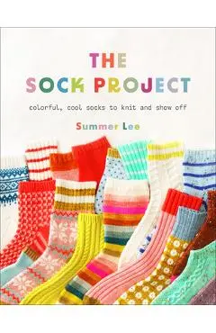 The Sock Project: Colorful, Cool Socks to Knit and Show Off - Summer Lee