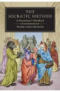 The Socratic Method: A Practitioner's Handbook - Ward Farnsworth