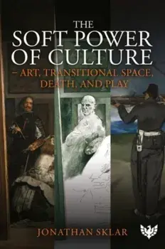 The Soft Power of Culture. Art, Transitional Space, Death and Play, Paperback/Jonathan Sklar