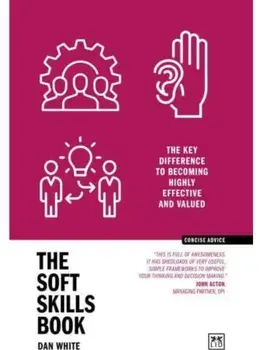 The Soft Skills Book. The key difference to becoming highly effective and valued, Paperback/Dan White