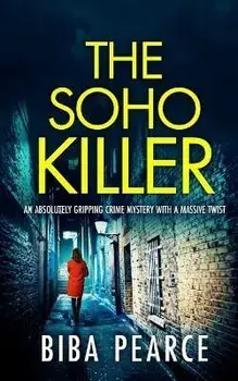 THE SOHO KILLER an absolutely gripping crime mystery with a massive twist, Paperback/Biba Pearce