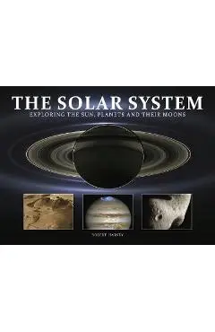 The Solar System: Exploring the Sun, Planets and Their Moons - Robert Harvey