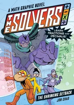 The Solvers Book #2: The Shrinking Setback. A Math Graphic Novel: Learn Fractions and Decimals!, Paperback/Jon Chad