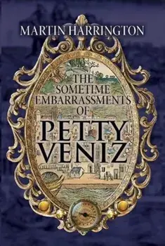 The Sometime Embarrassments of Petty Veniz, Paperback/Martin Harrington