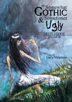 The Somewhat Gothic & Sometimes Ugly Sketchbook, Hardcover/Gary Shipman