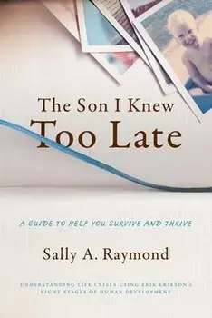 The Son I Knew Too Late: A Guide to Help You Survive and Thrive, Paperback/Sally Raymond