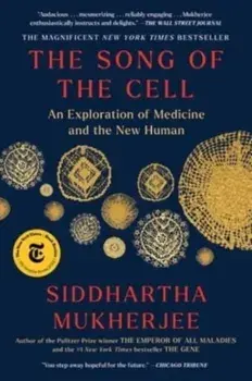 The Song of the Cell. An Exploration of Medicine and the New Human, Paperback/Siddhartha Mukherjee