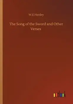 The Song of the Sword and Other Verses, Paperback/W E Henley