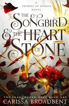 The Songbird and the Heart of Stone/Carissa Broadbent