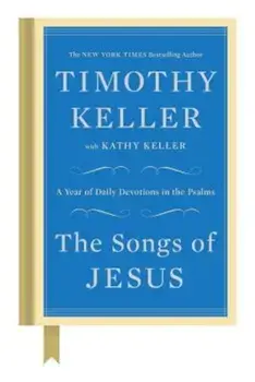 The Songs of Jesus: A Year of Daily Devotions in the Psalms, Hardcover/Timothy Keller