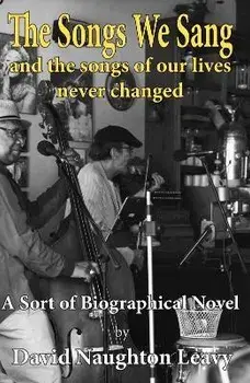 The Songs We Sang. And the Songs of Our Lives Never Changed, Paperback/David Naughton Leavy