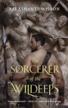 The Sorcerer of the Wildeeps, Paperback/Kai Ashante Wilson