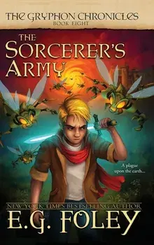 The Sorcerer's Army (The Gryphon Chronicles, Book 8), Hardcover/E. G. Foley