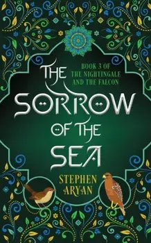 The Sorrow of the Sea. The Nightingale and the Falcon Book III, New ed, Paperback/Stephen Aryan