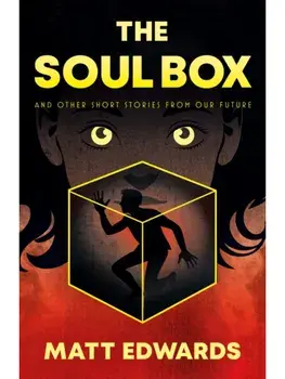 The Soul Box. and other short stories from our Future, Paperback/Matt Edwards