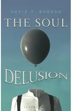 The Soul Delusion - David P. Barash