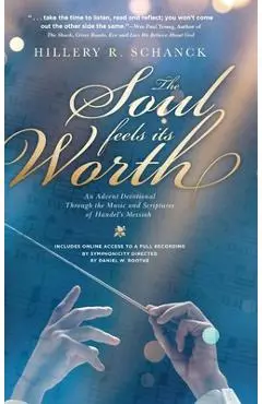 The Soul Feels its Worth: An Advent Devotional Through the Music and Scriptures of Handel's Messiah - Hillery R. Schanck