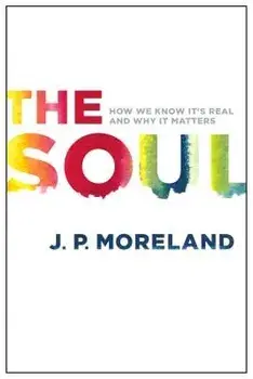 The Soul: How We Know It's Real and Why It Matters, Paperback/J. P. Moreland