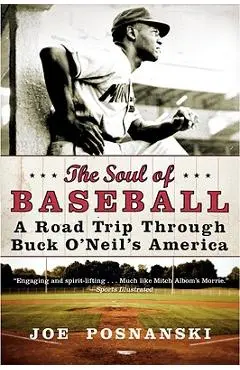 The Soul of Baseball: A Road Trip Through Buck O'Neil's America - Joe Posnanski