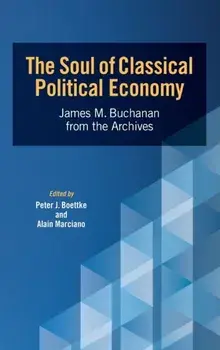 The Soul of Classical Political Economy: James M. Buchanan from the Archives, Hardcover/Peter J. Boettke