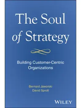 The Soul of Strategy. Building Customer Centric Organizations, Hardback/David Sprott