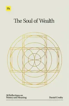 The Soul of Wealth. 50 reflections on money and meaning, Paperback/Daniel Crosby