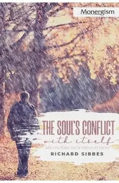 The Soul's Conflict with Itself and Victory over Itself by Faith - Richard Sibbes