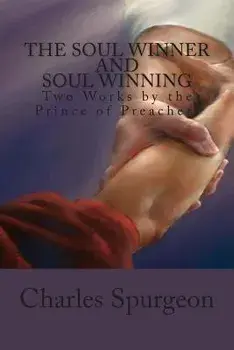 The Soul Winner and Soul Winning: Two Works by the Prince of Preachers, Paperback/Charles Haddon Spurgeon