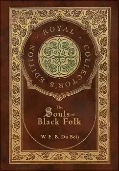 The Souls of Black Folk (Royal Collector's Edition) (Case Laminate Hardcover with Jacket), Hardcover/W. E. B. Du Bois