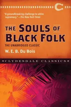 The Souls of Black Folk: The Unabridged Classic, Paperback/W. E. B. DuBois