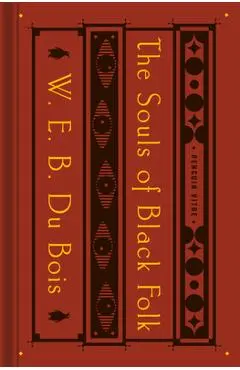 The Souls of Black Folk: With the Talented Tenth and the Souls of White Folk - W. E. B. Du Bois