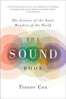 The Sound Book: The Science of the Sonic Wonders of the World, Paperback/Trevor Cox