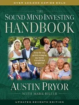 The Sound Mind Investing Handbook: A Step-By-Step Guide to Managing Your Money from a Biblical Perspective, Paperback/Austin Pryor