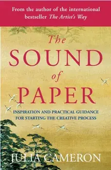 The Sound of Paper. Inspiration and Practical Guidance for Starting the Creative Process, Paperback/Julia Cameron