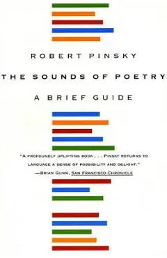 The Sounds of Poetry: A Brief Guide - Robert Pinsky