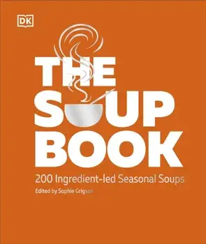 The Soup Book. 200 Ingredient-led Seasonal Soups, Hardback/DK