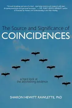 The Source and Significance of Coincidences: A Hard Look at the Astonishing Evidence, Paperback/Sharon Hewitt Rawlette
