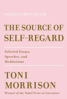 The Source of Self-Regard: Selected Essays, Speeches, and Meditations, Hardcover/Toni Morrison