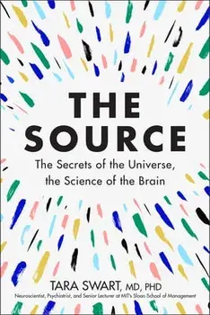 The Source: The Secrets of the Universe, the Science of the Brain, Paperback/Tara Swart