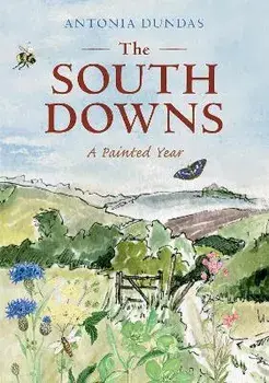 The South Downs. A Painted Year, Paperback/Antonia Dundas