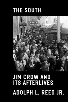 The South: Jim Crow and Its Afterlives, Hardcover/Adolph L. Reed