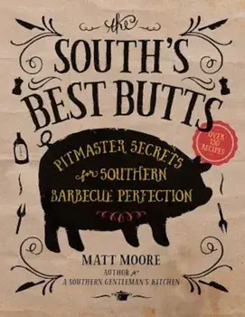The South's Best Butts: Pitmaster Secrets for Southern Barbecue Perfection, Paperback/Matt Moore