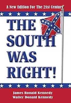 The South Was Right!: A New Edition for the 21st Century, Hardcover/James Ronald Kennedy