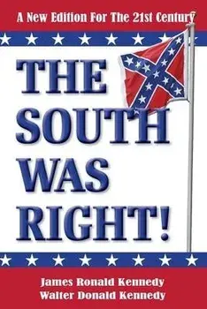 The South Was Right!: A New Edition for the 21st Century, Paperback/Walter Donald Kennedy
