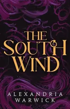 The South Wind. the third instalment in luscious romantasy series The Four Winds, beloved by BookTok!, Hardback/Alexandria Warwick