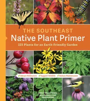 The Southeast Native Plant Primer: 225 Plants for an Earth-Friendly Garden, Paperback/Larry Mellichamp