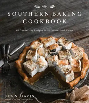 The Southern Baking Cookbook: 60 Comforting Recipes Full of Down-South Flavor, Hardcover/Jenn Davis