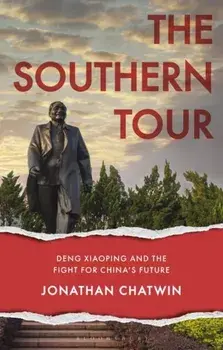 The Southern Tour. Deng Xiaoping and the Fight for China's Future, Paperback/Jonathan Chatwin