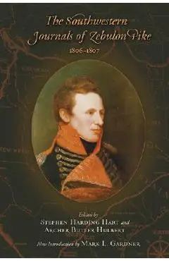 The Southwestern Journals of Zebulon Pike, 1806-1807 - Stephen Harding Hart